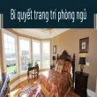 Bí quyết trang trí phòng ngủ khiến ai cũng muốn ghé thăm