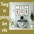 Trang trí phòng làm việc đúng cách giúp tăng hiệu suất