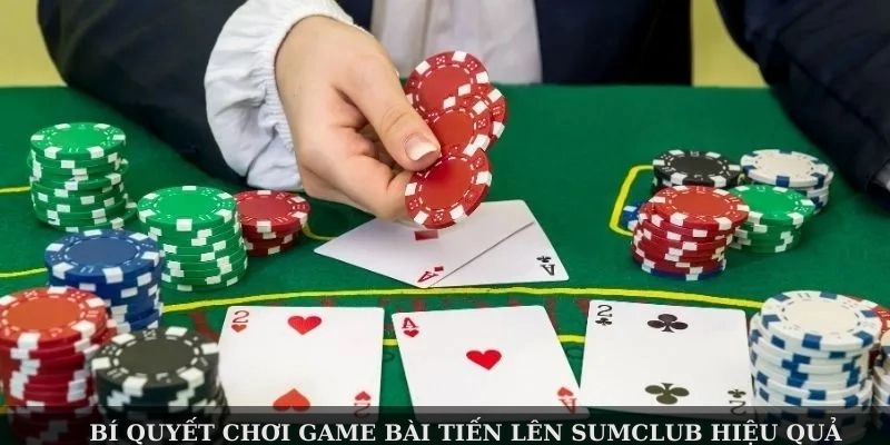 Bí quyết chơi game bài Tiến Lên SUMCLUB hiệu quả