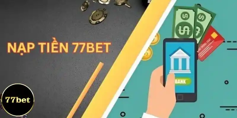 Quy định nạp tiền 77bet