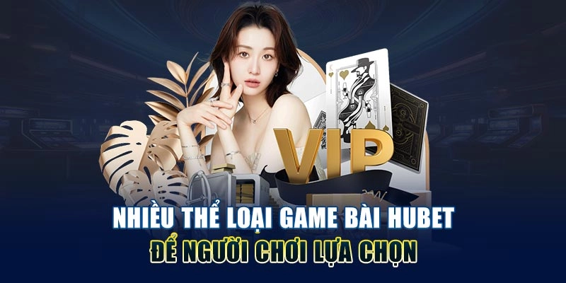 Nhiều thể loại game bài Hubet để người chơi lựa chọn