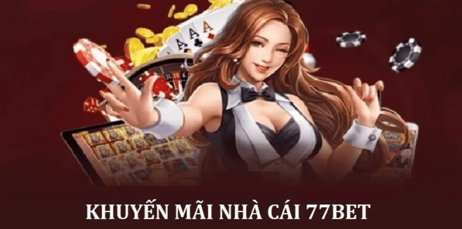  Chương trình khuyến mãi hấp dẫn tại nhà cái 77BET
