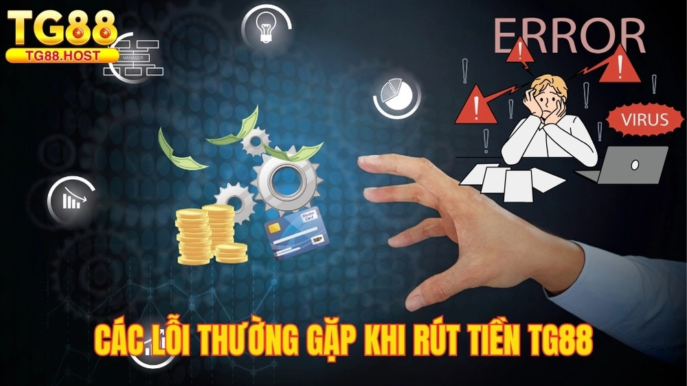 Nguyên nhân khiến phát sinh lỗi khi rút tiền TG88