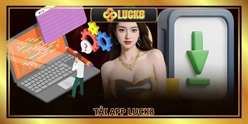 Tải app Luck8 – Chìa khóa mở ra thế giới cá cược tiện lợi ngay trong tay bạn