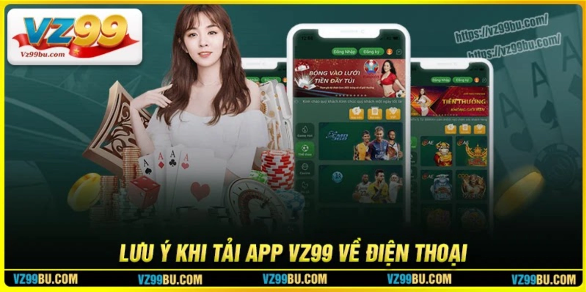 Lưu ý khi muốn tải app Vz99 về điện thoại an toàn