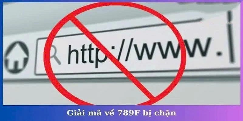 Nguyên nhân khiến nhà cái 789f khi bị chặn
