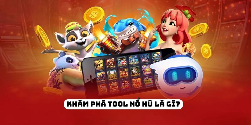 Tool nổ hũ là gì?