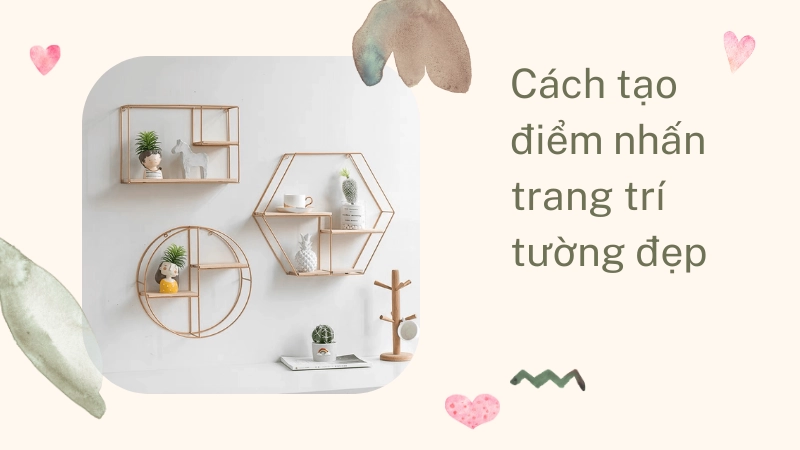 Kệ treo tường là giải pháp trang trí tường đẹp tiết kiệm diện tích