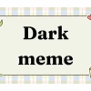 Dark Meme: Khám phá thế giới hài hước đen tối 2026