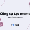 Khám phá thế giới Meme: Từ A đến Z những điều bạn cần biết