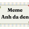 Meme anh da đen ôm đầu: Nguồn gốc và những biểu cảm hài hước nhất 2026