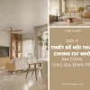 Trang trí nội thất chung cư: Bí quyết kiến tạo không gian sống đẳng cấp 2026