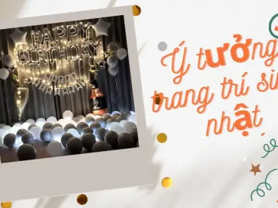 Trang trí sinh nhật tại nhà – Ý tưởng sáng tạo, dễ thực hiện