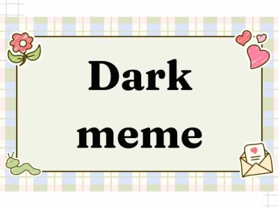 Dark Meme: Khám phá thế giới hài hước đen tối 2026