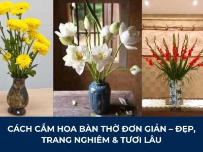 Mẫu cắm hoa bàn thờ đẹp đơn giản: Hướng dẫn chi tiết và các lựa chọn tinh tế